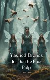 Yawned Drones Inside the Fae Pulp