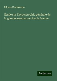 Étude sur l'hypertrophie générale de la glande mammaire chez la femme - Labarraque, Édouard