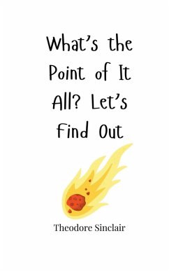 What's the Point of It All? Let's Find Out - Sinclair, Theodore