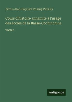 Cover Cours d'histoire annamite à l'usage des écoles de la Basse-Cochinchine
