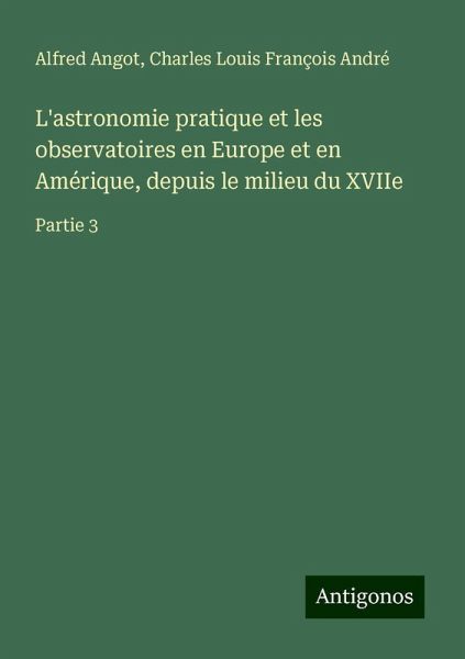 L'astronomie pratique et les observatoires en Europe et en Amérique, depuis le milieu du XVIIe