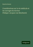 Considérations sur la vie médicale et les ouvrages du docteur Philippe-Jacques van Meerbeeck Considérations sur la vie médicale et les ouvrages du docteur Philippe-Jacques van Meerbeeck