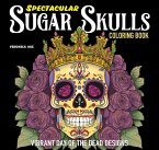 Spectacular Sugar Skulls Coloring Book Spectacular Sugar Skulls Coloring Book