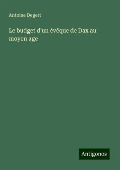 Le budget d'un évêque de Dax au moyen age - Degert, Antoine