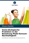 Sozio-ökologische Praktiken in der Beziehung Mode-Konsum-Nachhaltigkeit Sozio-ökologische Praktiken in der Beziehung Mode-Konsum-Nachhaltigkeit