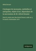 Catalogue de monnaies, médailles et antiquités, objets d'art, dépendant de la succession de M. Alfred Sensier