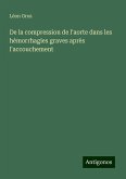De la compression de l'aorte dans les hémorrhagies graves après l'accouchement De la compression de l'aorte dans les hémorrhagies graves après l'accouchement