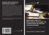 Reflexión sobre el Mecanismo Innovador de Tratamiento de Delitos Internacionales Reflexión sobre el Mecanismo Innovador de Tratamiento de Delitos Internacionales