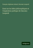 Essai sur les idées philosophiques et l'inspiration poétique de Giacomo Leopardi Essai sur les idées philosophiques et l'inspiration poétique de Giacomo Leopardi