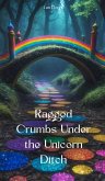 Ragged Crumbs Under the Unicorn Ditch