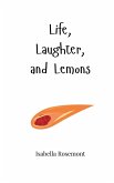 Life, Laughter, and Lemons Life, Laughter, and Lemons