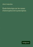 Étude historique sur les causes d'interruption de la prescription Étude historique sur les causes d'interruption de la prescription