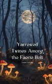 Yarrowed Twines Among the Faerie Bolt