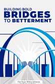 Building Bold Bridges to Betterment (eBook, ePUB)