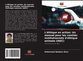 L'éthique en action: Un manuel pour les comités institutionnels d'éthique animale (IAEC) L'éthique en action: Un manuel pour les comités institutionnels d'éthique animale (IAEC)