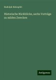 Historische Rückblicke, sechs Vorträge zu milden Zwecken Historische Rückblicke, sechs Vorträge zu milden Zwecken