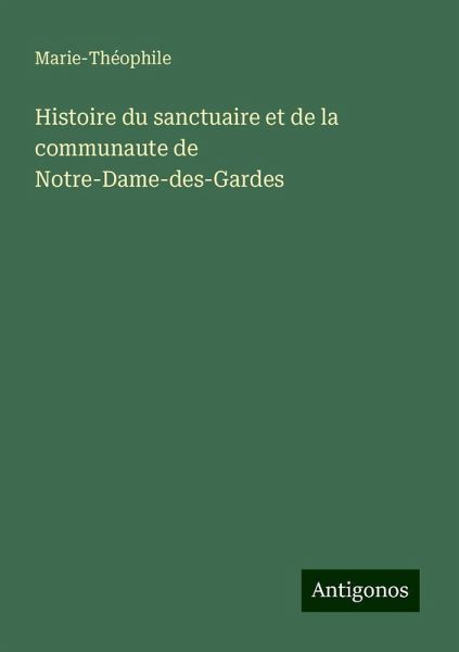 Histoire du sanctuaire et de la communaute de Notre-Dame-des-Gardes