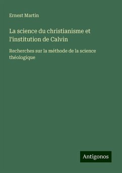 La science du christianisme et l'institution de Calvin - Martin, Ernest