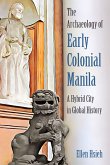 The Archaeology of Early Colonial Manila The Archaeology of Early Colonial Manila