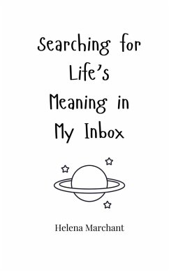 Searching for Life's Meaning in My Inbox - Marchant, Helena