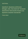 Isabella II. Spaniens entthronte Königin: oder, Das Ende der Tyrannei: illustrierter historischer Roman aus Spaniens neuester Geschichte Isabella II. Spaniens entthronte Königin: oder, Das Ende der Tyrannei: illustrierter historischer Roman aus Spaniens neuester Geschichte