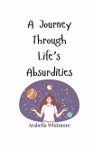 A Journey Through Life's Absurdities A Journey Through Life's Absurdities
