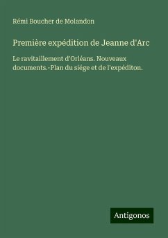 Première expédition de Jeanne d'Arc - Boucher de Molandon, Rémi