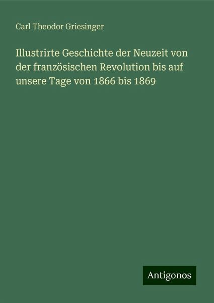 Illustrirte Geschichte der Neuzeit von der französischen Revolution bis auf unsere Tage von 1866 bis 1869 Illustrirte Geschichte der Neuzeit von der französischen Revolution bis auf unsere Tage von 1866 bis 1869