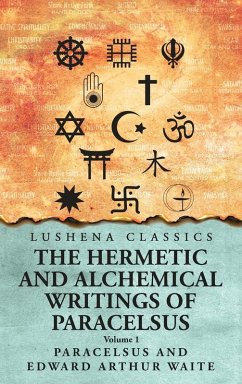 The Hermetic and Alchemical Writings of Paracelsus- Volume 1 - Paracelsus and Edward Arthur Waite