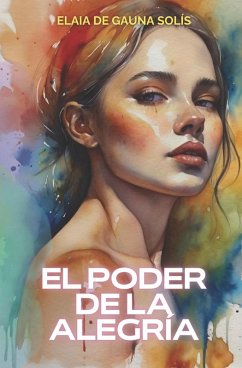 El poder de la Alegría - de Gauna Solís, Elaia