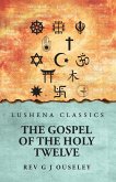 The Gospel of the Holy Twelve The Gospel of the Holy Twelve