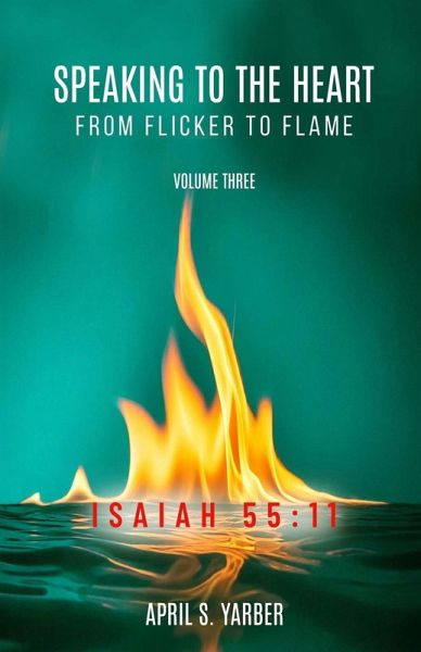 Speaking to the Heart from Flicker to Flame, Volume three, ISAIAH 55 Speaking to the Heart from Flicker to Flame, Volume three, ISAIAH 55