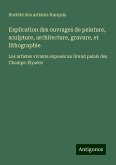 Explication des ouvrages de peinture, sculpture, architecture, gravure, et lithographie Explication des ouvrages de peinture, sculpture, architecture, gravure, et lithographie