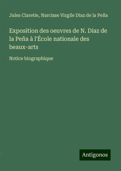 Exposition des oeuvres de N. Diaz de la Peña à l'École nationale des beaux-arts - Claretie, Jules; Diaz de la Peña, Narcisse Virgile