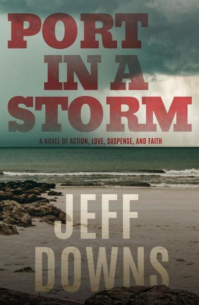 Port in a Storm: A Novel of Action, Love, Suspense, and Faith (eBook, ePUB)