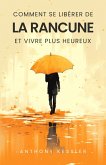 Comment Se Libérer De La Rancune Et Vivre Plus Heureux (eBook, ePUB)