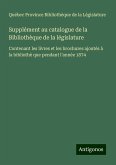 Supplément au catalogue de la Bibliothèque de la législature