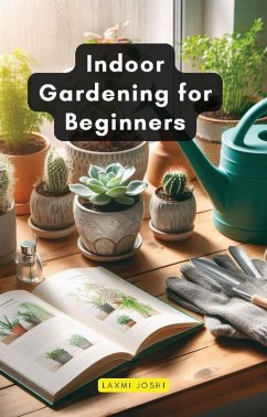 Indoor Gardening for Beginners (eBook, ePUB) - Joshi, Laxmi