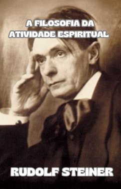 A filosofia da atividade espiritual (traduzido) (eBook, ePUB) - Rudolf Steiner, by