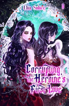 Cover Corrupting the Heroine's First Love Vol. 1 (novel) (eBook, ePUB)