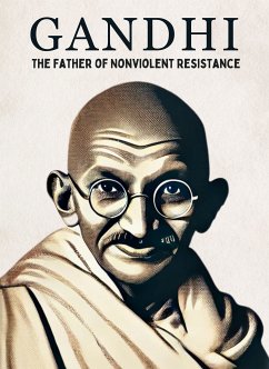 Gandhi: The Father of Nonviolent Resistance (eBook, ePUB) - Irmici, Ciro