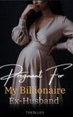 Pregnant For My Billionaire Ex-Husband 2 (eBook, ePUB) Pregnant For My Billionaire Ex-Husband 2 (eBook, ePUB)