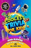Coolest Trivia for Kids Ages 8-12, Mind-Blowing Fun Facts to Amaze and Inspire About History, Sports, Space, Animals, Science, Geography and Much More (eBook, ePUB)