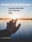 Anxiety & Mindfulness: Coping Methods for a Calmer You (eBook, ePUB) Anxiety & Mindfulness: Coping Methods for a Calmer You (eBook, ePUB)