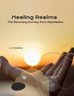 Healing Realms: The Recovery Journey from Depression (eBook, ePUB) - Walker, A. S