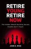 Retire Young, Retire Now: The Hidden Wealth-Building Secrets Pundits Don't Teach (eBook, ePUB) Retire Young, Retire Now: The Hidden Wealth-Building Secrets Pundits Don't Teach (eBook, ePUB)