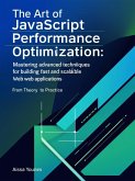 The Art of JavaScript Performance Optimization: From Theory to Practice (eBook, ePUB) The Art of JavaScript Performance Optimization: From Theory to Practice (eBook, ePUB)