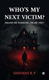 Who's My Next Victim?: Dreams are harmless... or are they? (1) (eBook, ePUB) Who's My Next Victim?: Dreams are harmless... or are they? (1) (eBook, ePUB)
