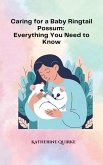 Caring for a Baby Ringtail Possum: Everything You Need to Know (eBook, ePUB)
