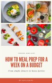 How to Meal Prep for a Week on a Budget (eBook, ePUB) How to Meal Prep for a Week on a Budget (eBook, ePUB)